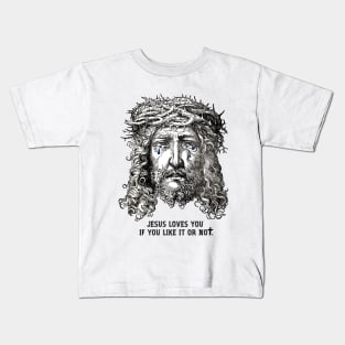 Jesus Loves You If You Like It Or Not Kids T-Shirt